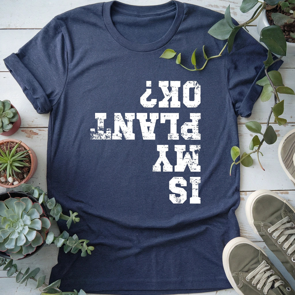 Is My Plant OK T-shirt