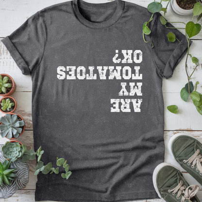 Are My Tomatoes OK T-shirt