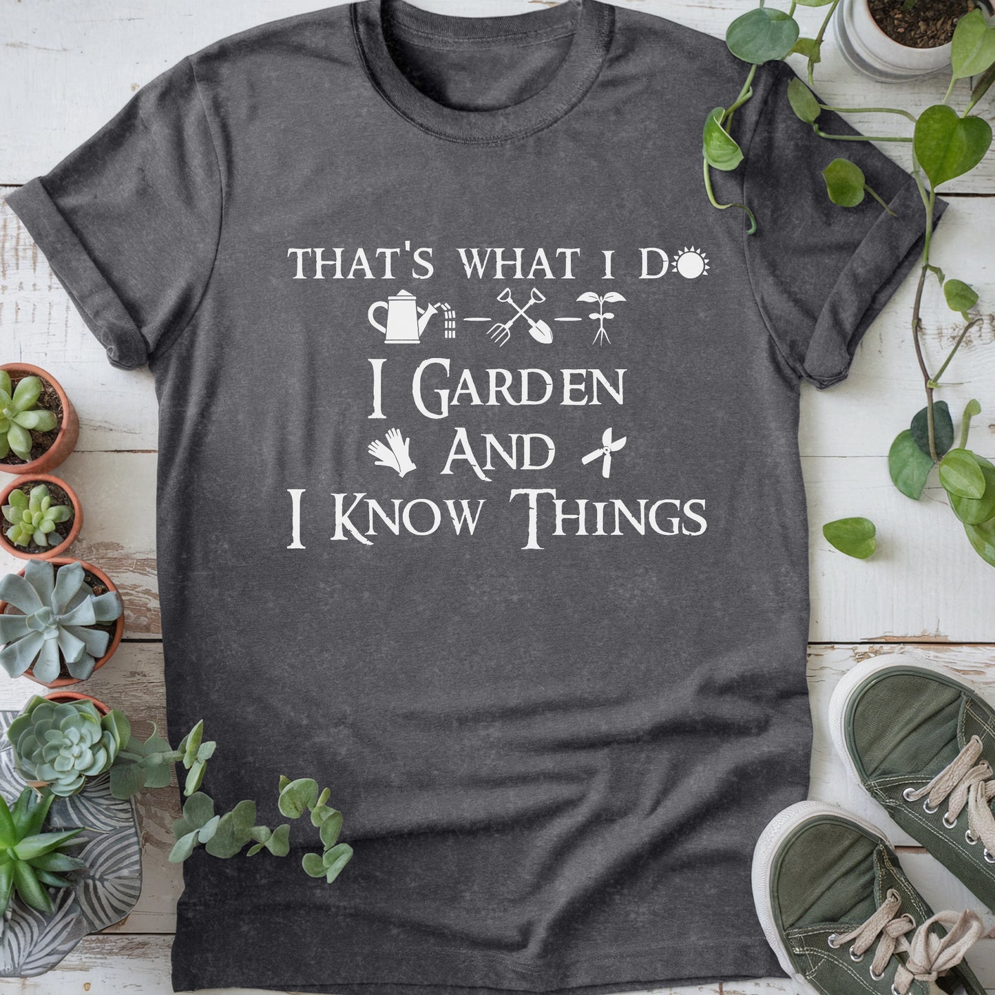 I Garden And I Know Things T-Shirt