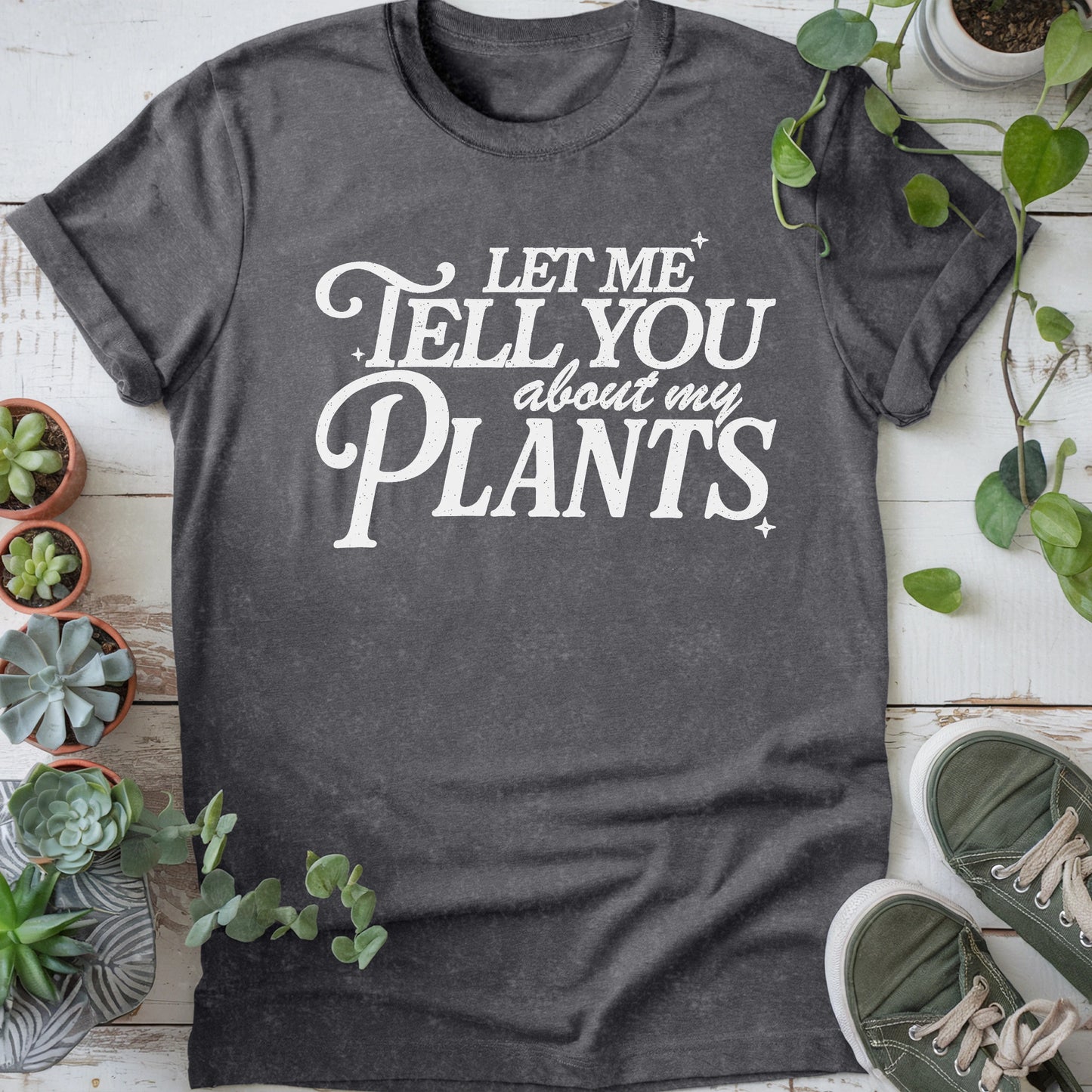Let Me Tell You About Plants T-Shirt