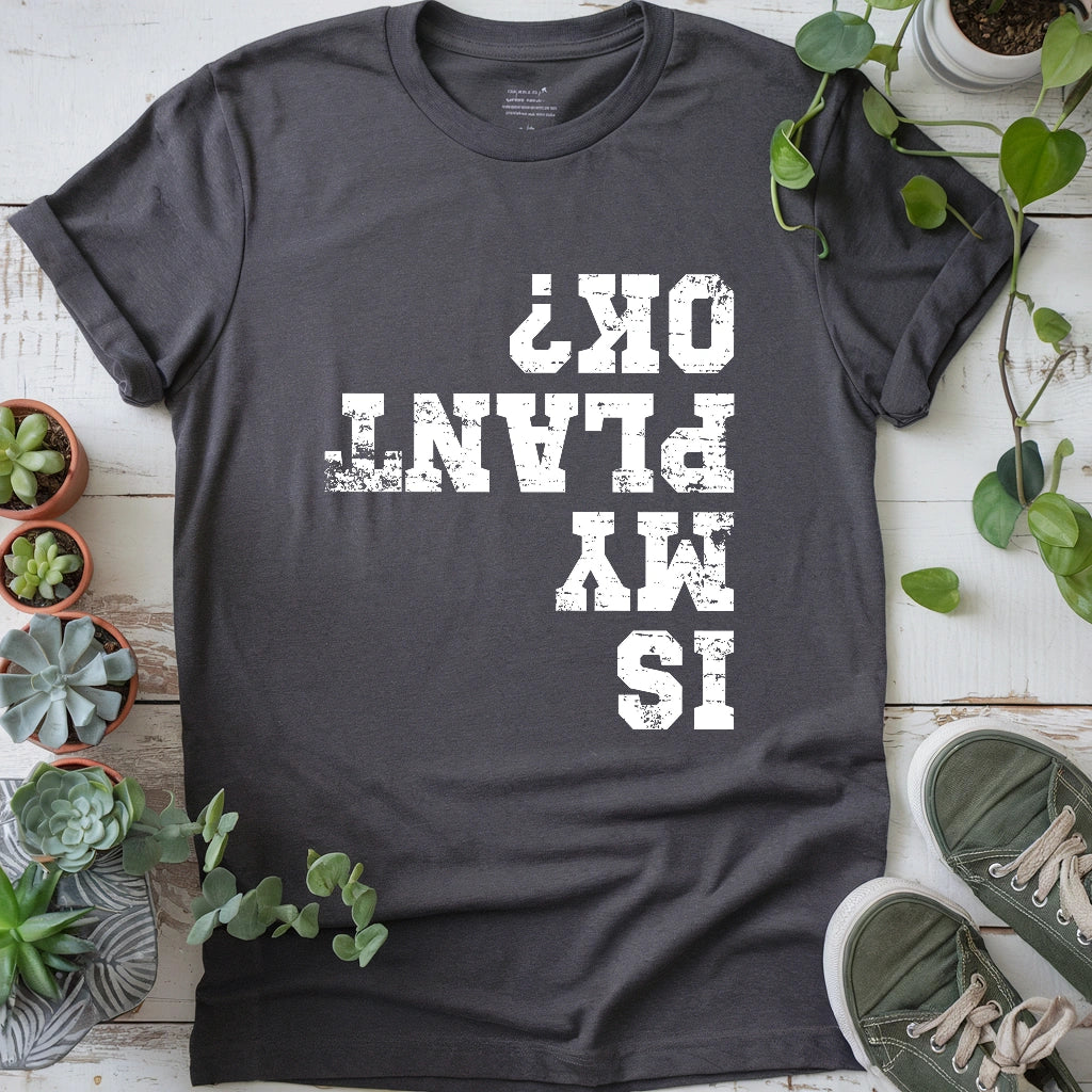 Is My Plant OK T-shirt