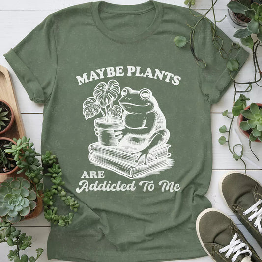 Plants Addicted To Me T-Shirt