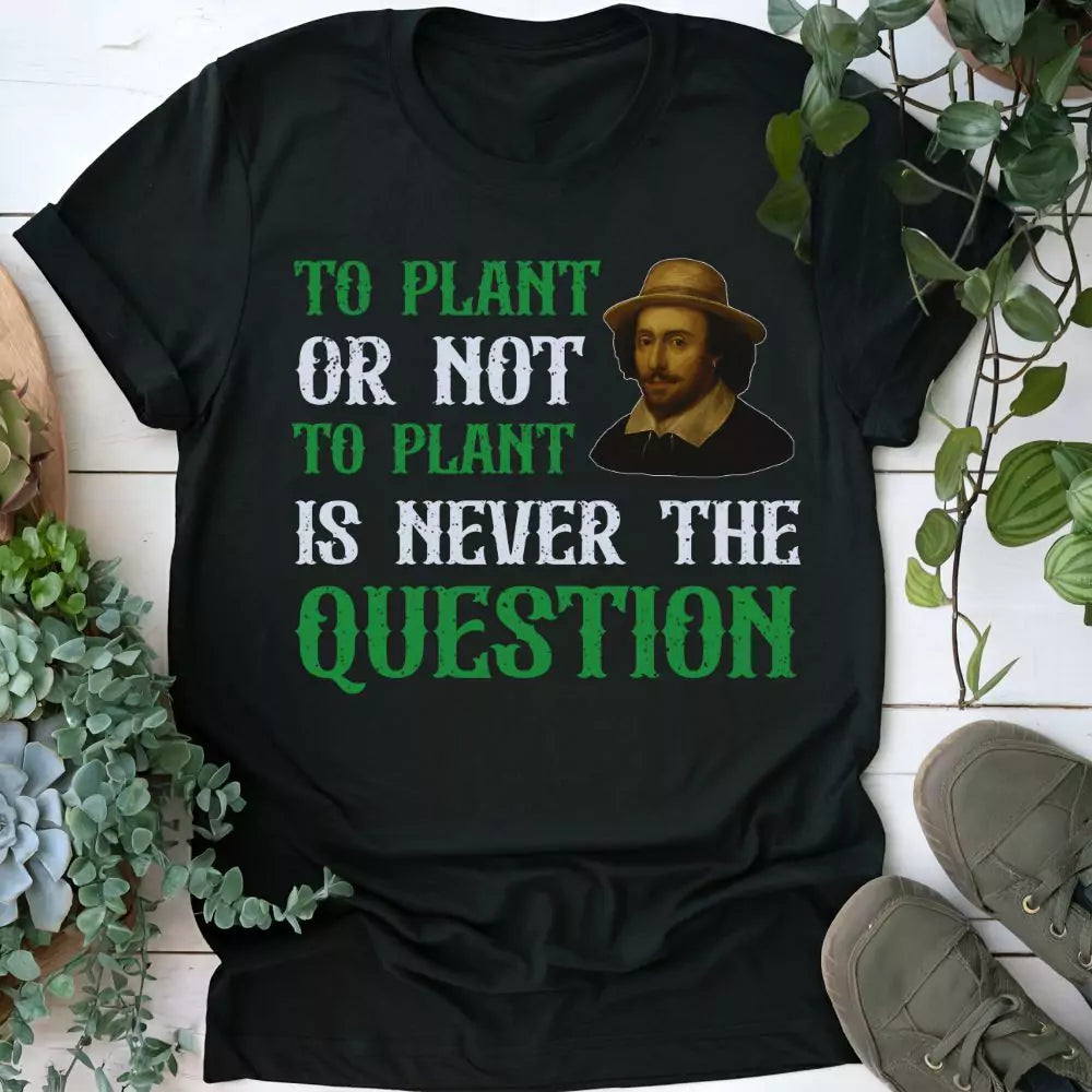 To Plant Or Not T-shirt