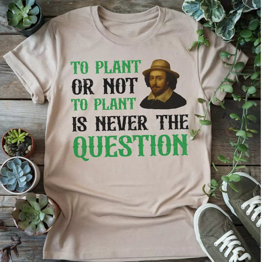To Plant Or Not T-shirt