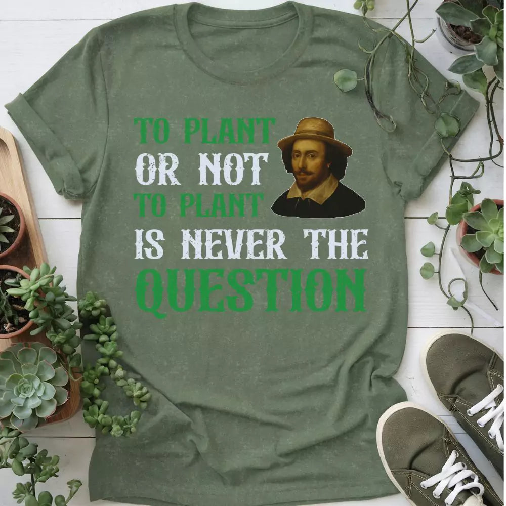 To Plant Or Not T-shirt