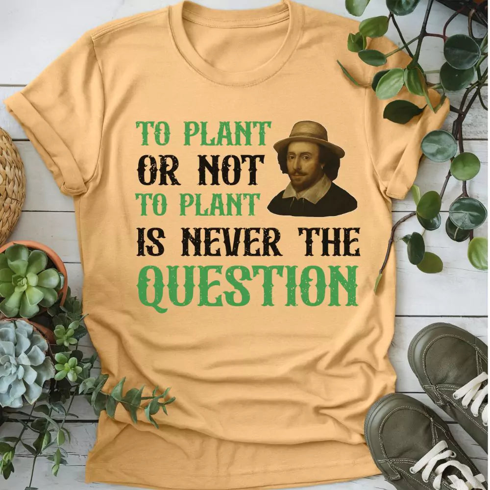 To Plant Or Not T-shirt