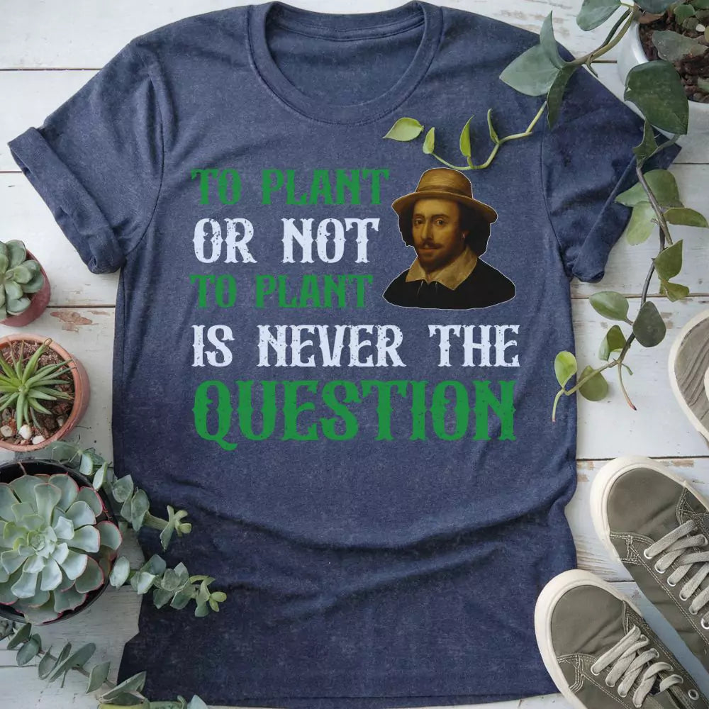 To Plant Or Not T-shirt