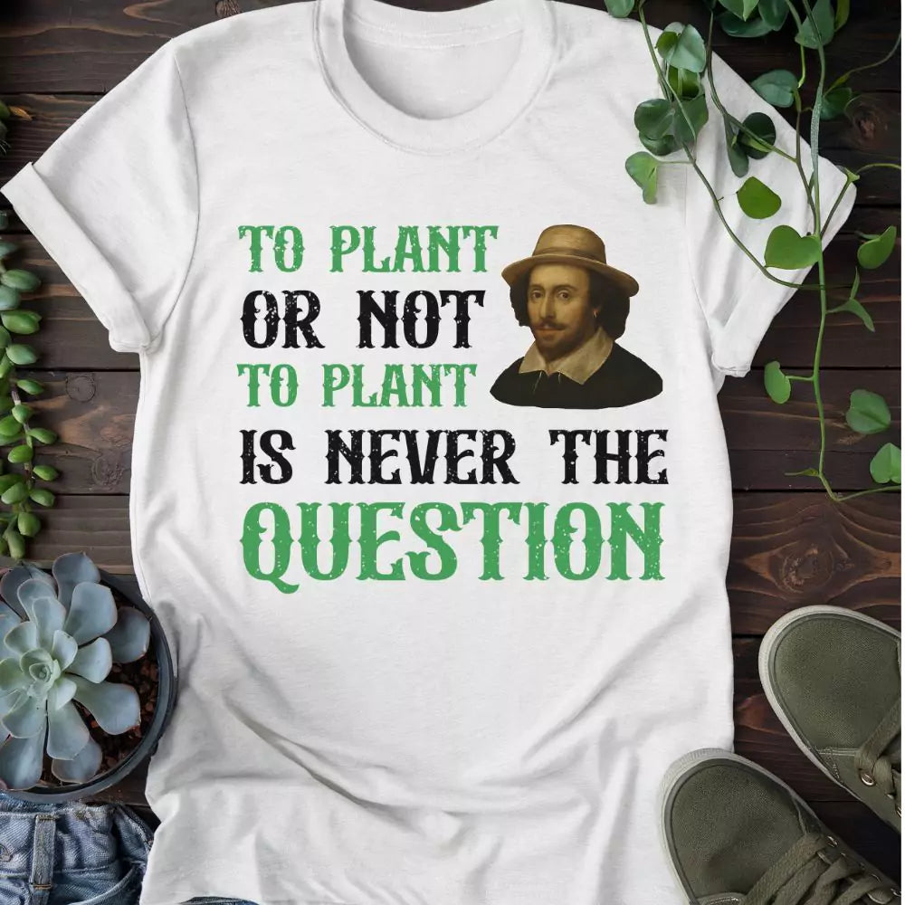 To Plant Or Not T-shirt