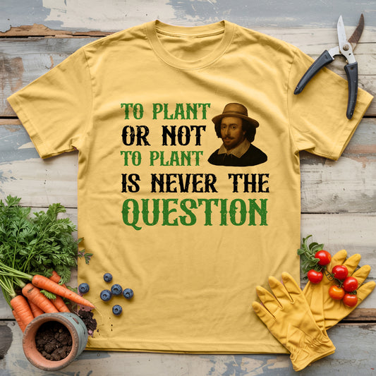 To Plant Or Not T-shirt