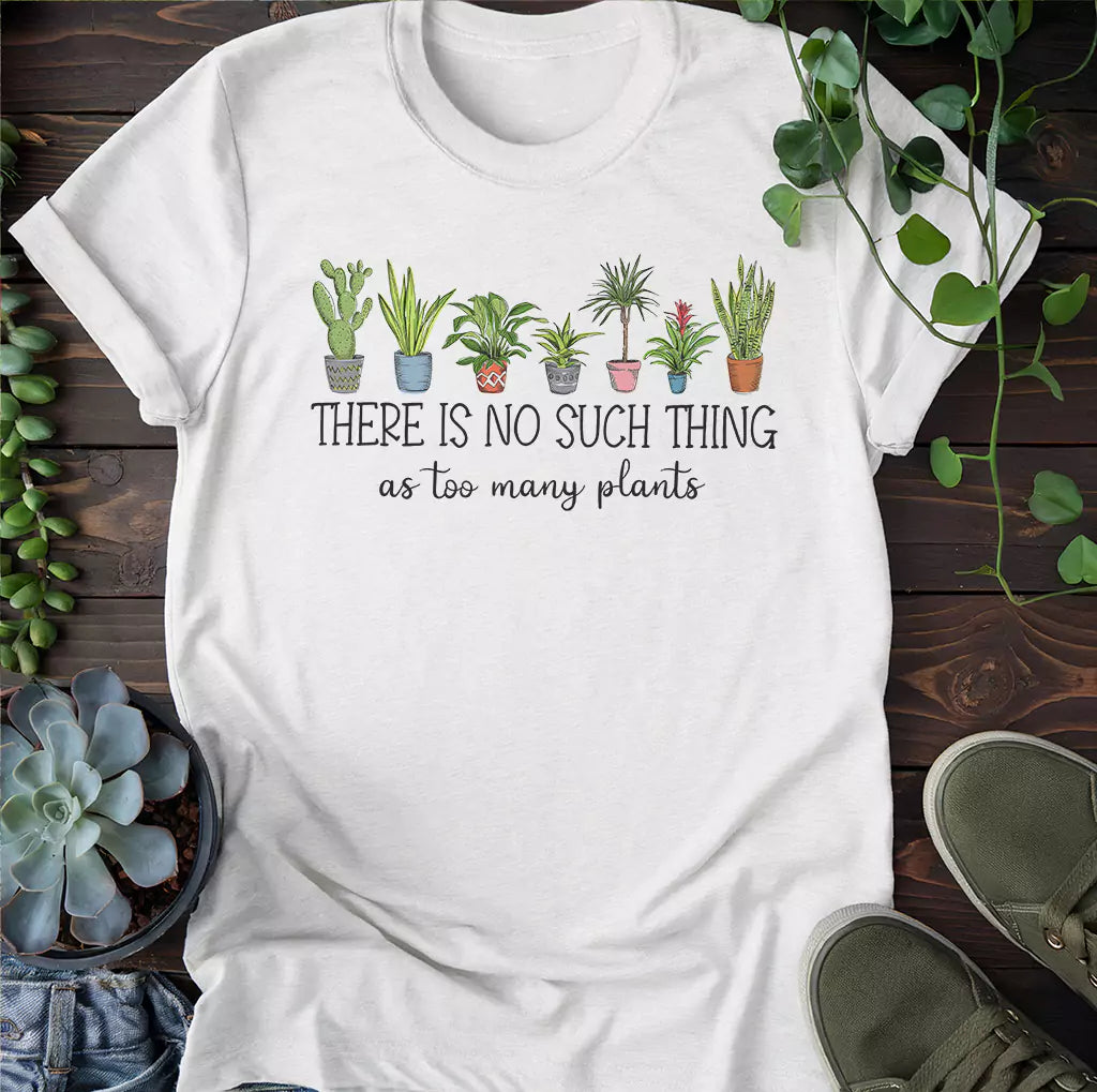 Too Many Plants T-Shirt