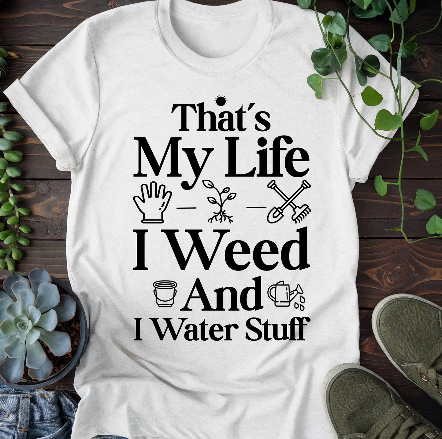 I Weed And Water Stuff T-Shirt