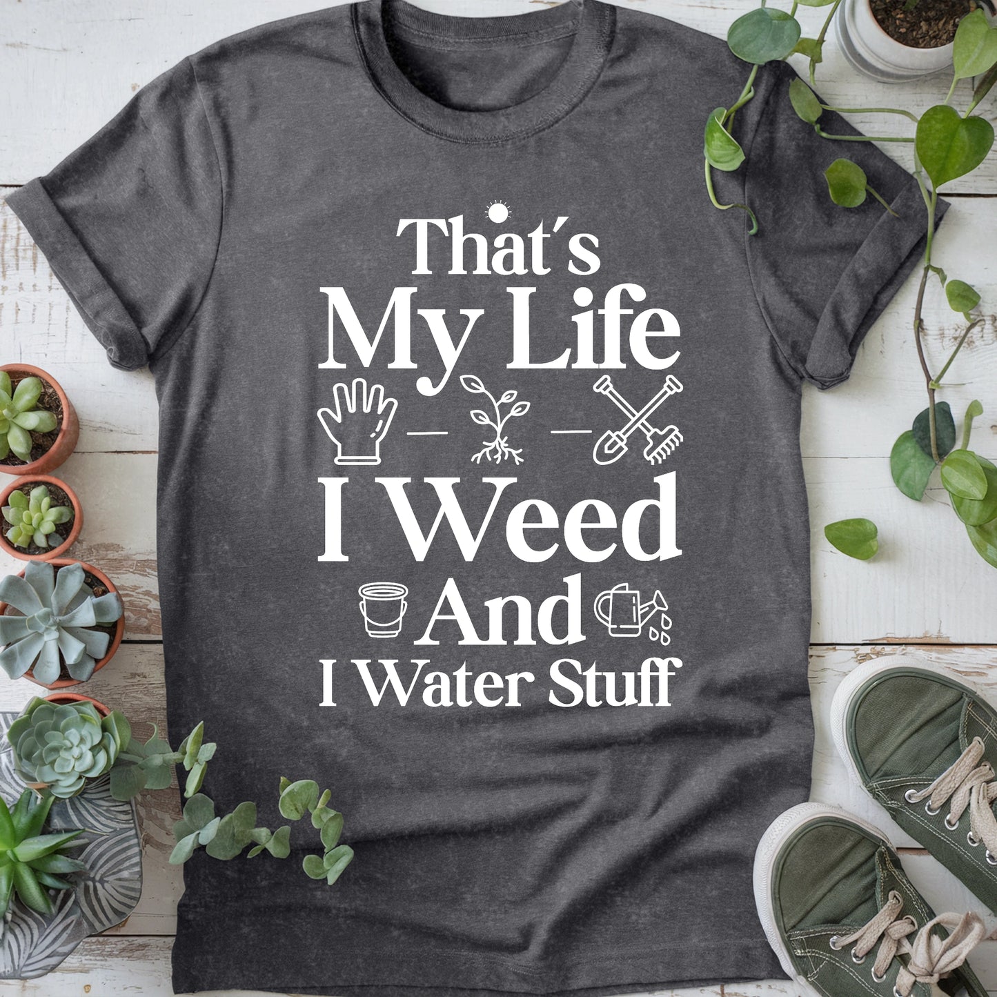 I Weed And Water Stuff T-Shirt