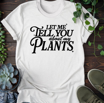 Let Me Tell You About Plants T-Shirt