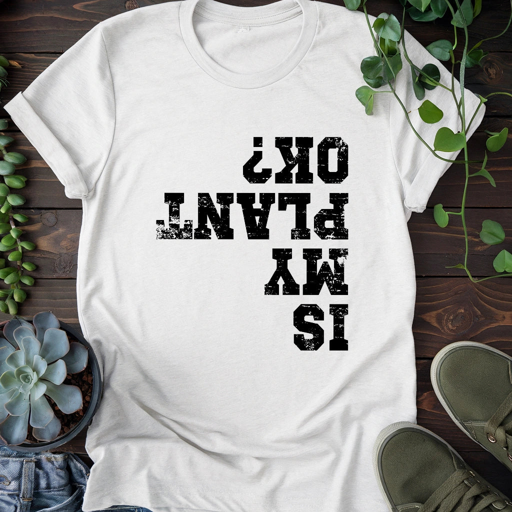 Is My Plant OK T-shirt